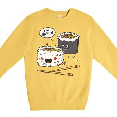 Ew Naked Funny Sushi Premium Crewneck Sweatshirt