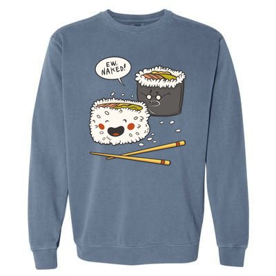 Ew Naked Funny Sushi Garment-Dyed Sweatshirt