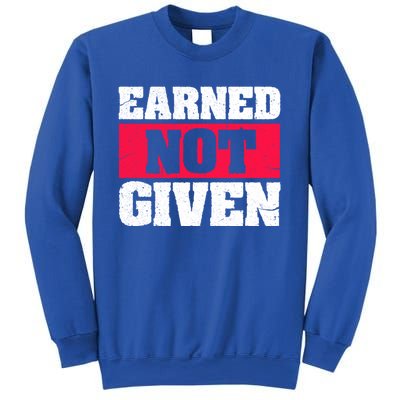 Earned Not Given Design Courageous Person Gift Sweatshirt