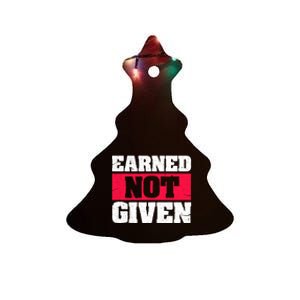 Earned Not Given Design Courageous Person Gift Ceramic Tree Ornament