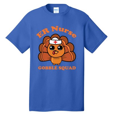 Er Nurse Gobble Squad Turkey Nurse Thanksgiving Day Tee Gift Tall T-Shirt