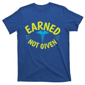 Earned Not Given Nurse Happy Nurses Week Funny Gift T-Shirt