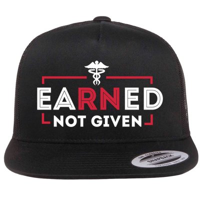 Earned Not Given Registered Nurse Nursing Gift Cool Gift Flatbill Hat