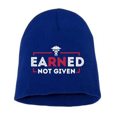 Earned Not Given Registered Nurse Nursing Gift Cool Gift Short Acrylic Beanie