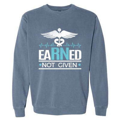 Earned Not Given Rn Gift Garment-Dyed Sweatshirt