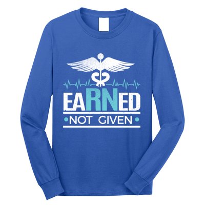 Earned Not Given Rn Gift Long Sleeve Shirt