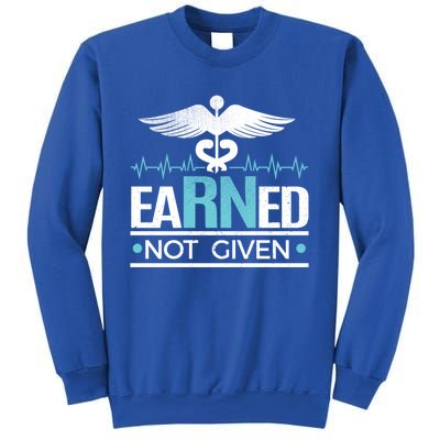 Earned Not Given Rn Gift Sweatshirt