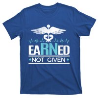 Earned Not Given Rn Gift T-Shirt