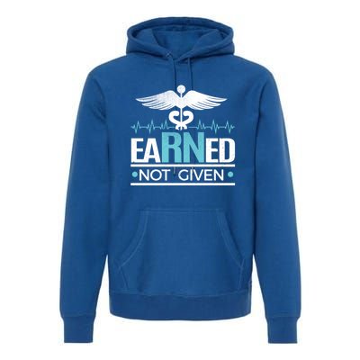 Earned Not Given Rn Gift Premium Hoodie