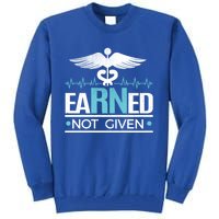 Earned Not Given Rn Gift Tall Sweatshirt