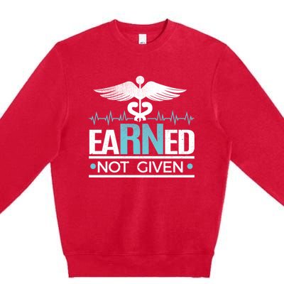 Earned Not Given Rn Gift Premium Crewneck Sweatshirt