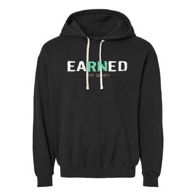 Earned Not Given Rn Nurse Pride Hooded Gift Garment-Dyed Fleece Hoodie