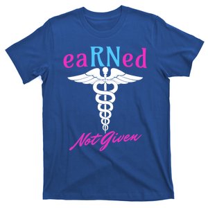 Earned Not Given Rn Rns Nursing Nurse Registered Nurse Funny Gift T-Shirt