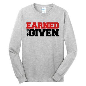 Earned Not Given Cool Gift Tall Long Sleeve T-Shirt