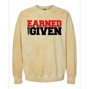 Earned Not Given Cool Gift Colorblast Crewneck Sweatshirt