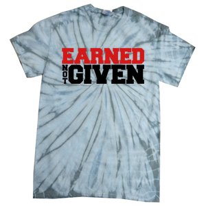 Earned Not Given Cool Gift Tie-Dye T-Shirt