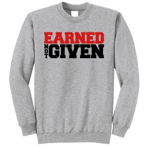 Earned Not Given Cool Gift Sweatshirt