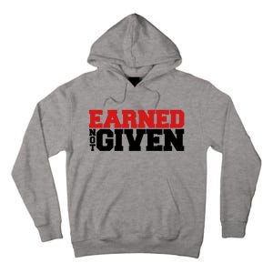 Earned Not Given Cool Gift Tall Hoodie