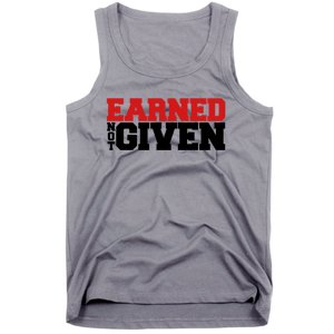 Earned Not Given Cool Gift Tank Top