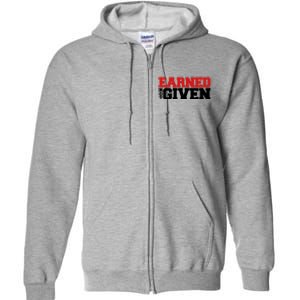 Earned Not Given Cool Gift Full Zip Hoodie