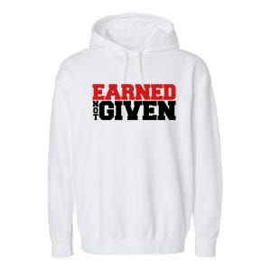 Earned Not Given Cool Gift Garment-Dyed Fleece Hoodie