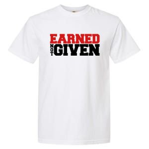 Earned Not Given Cool Gift Garment-Dyed Heavyweight T-Shirt