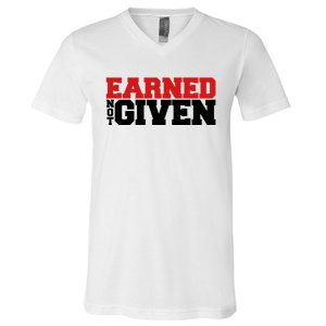 Earned Not Given Cool Gift V-Neck T-Shirt