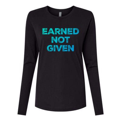 Earned Not Given Cool Gift Womens Cotton Relaxed Long Sleeve T-Shirt