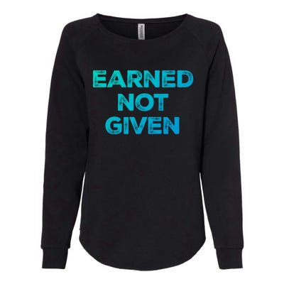 Earned Not Given Cool Gift Womens California Wash Sweatshirt