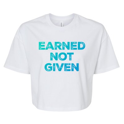 Earned Not Given Cool Gift Bella+Canvas Jersey Crop Tee