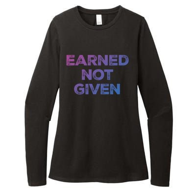 Earned Not Given Cool Gift Womens CVC Long Sleeve Shirt