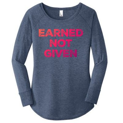 Earned Not Given Cool Gift Women's Perfect Tri Tunic Long Sleeve Shirt