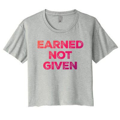 Earned Not Given Cool Gift Women's Crop Top Tee