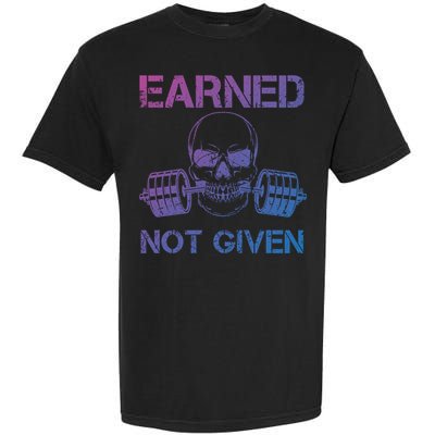 Earned Not Given Weightlifting Gym Workout Motivational Great Gift Garment-Dyed Heavyweight T-Shirt