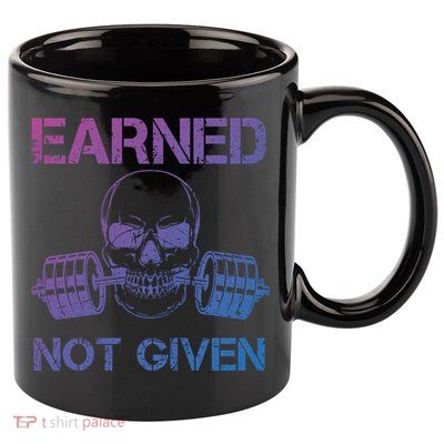 Earned Not Given Weightlifting Gym Workout Motivational Great Gift 11oz C Handle Ceramic Mug