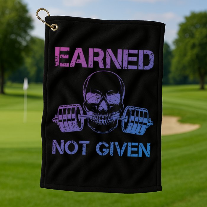 Earned Not Given Weightlifting Gym Workout Motivational Great Gift Golf Towel