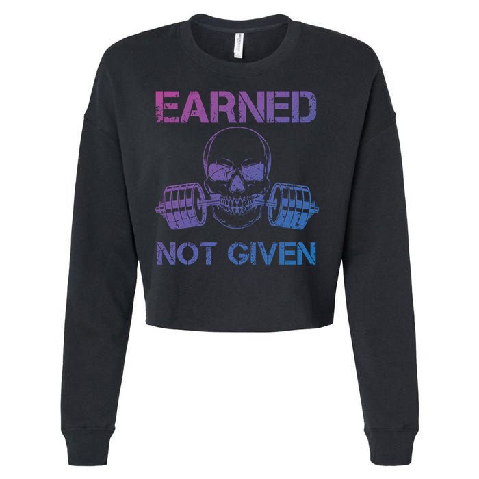 Earned Not Given Weightlifting Gym Workout Motivational Great Gift Cropped Pullover Crew
