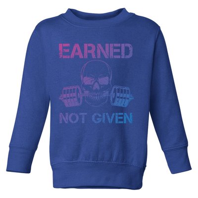 Earned Not Given Weightlifting Gym Workout Motivational Great Gift Toddler Sweatshirt
