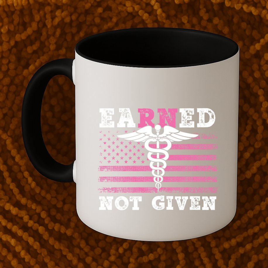 Earned Not Given Nurse Great Gift Mug