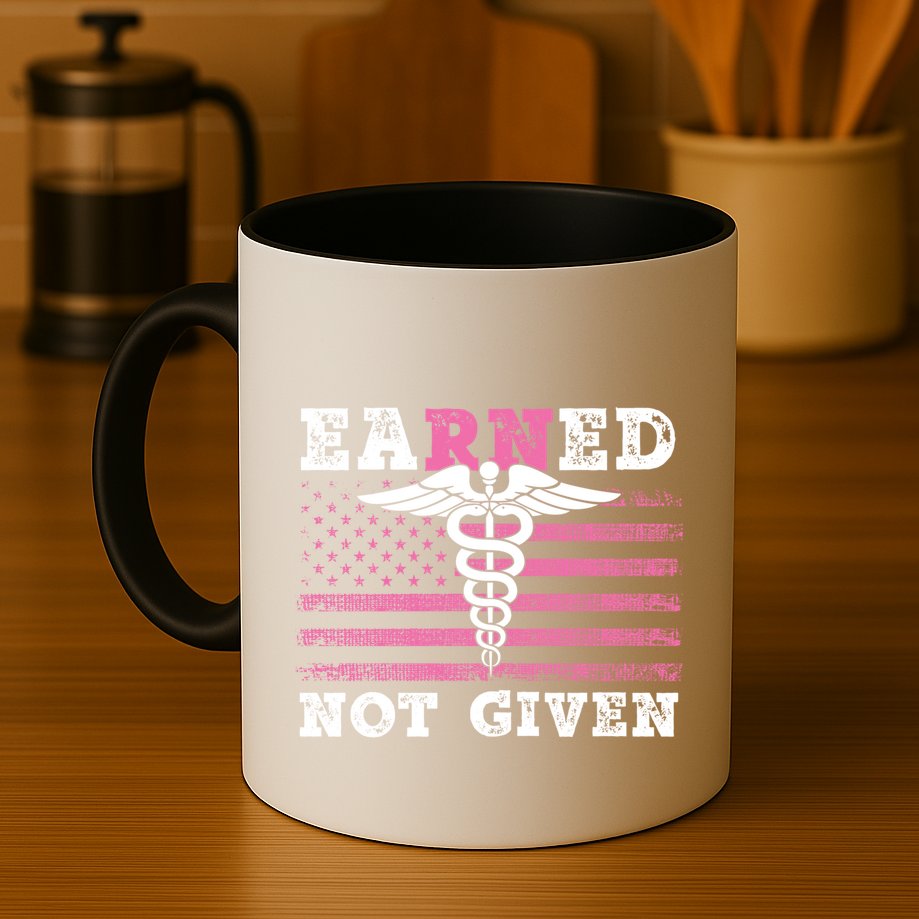 Earned Not Given Nurse Great Gift Mug