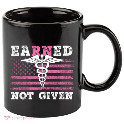 Earned Not Given Nurse Great Gift 11oz C Handle Ceramic Mug