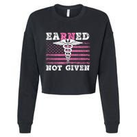 Earned Not Given Nurse Great Gift Cropped Pullover Crew