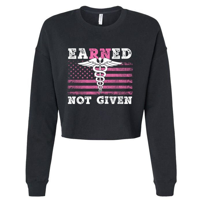 Earned Not Given Nurse Great Gift Cropped Pullover Crew