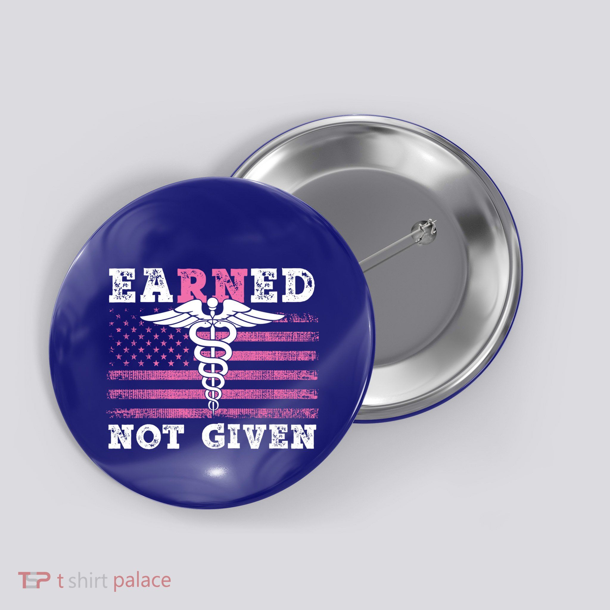 Earned Not Given Nurse Great Gift Button