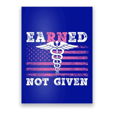 Earned Not Given Nurse Great Gift Poster