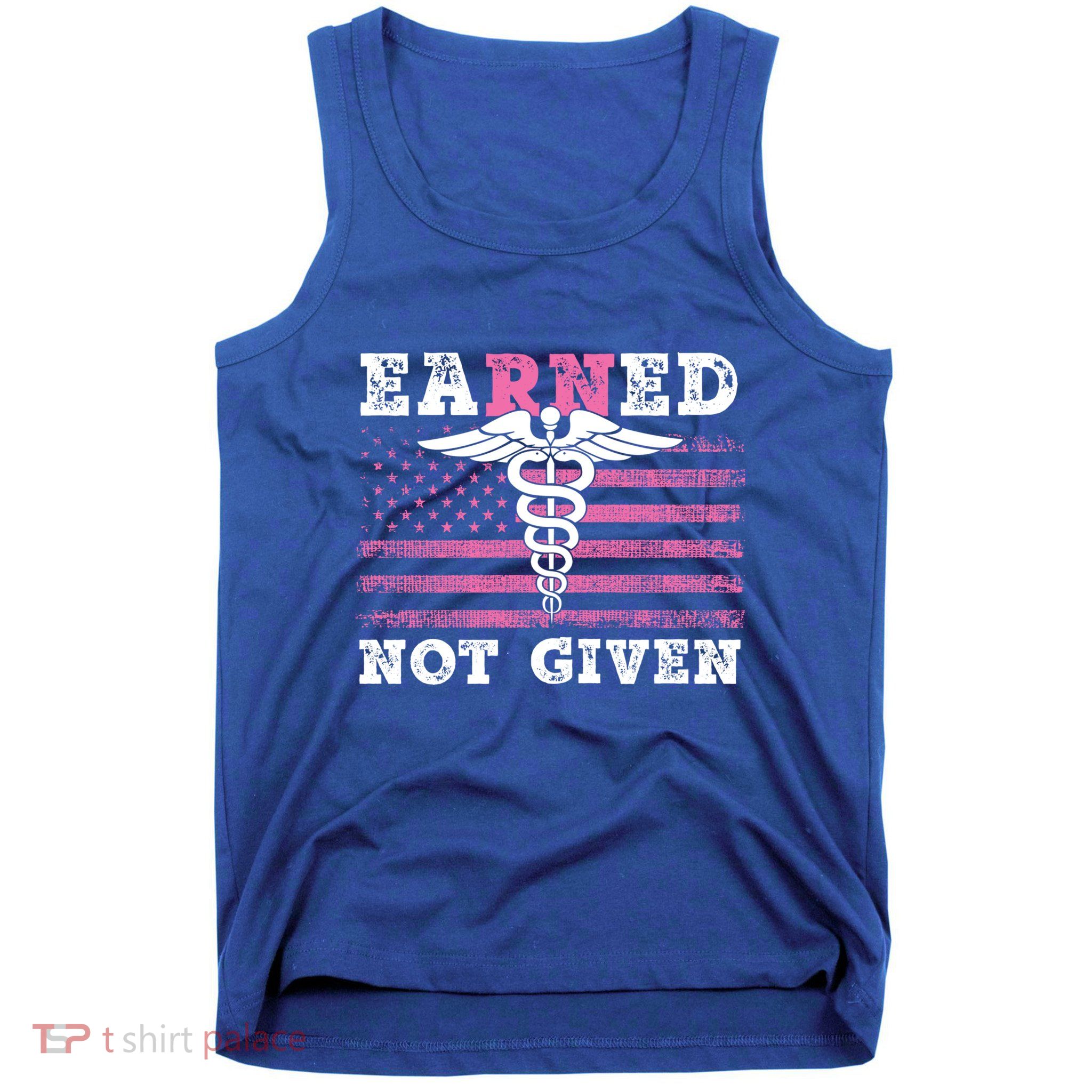 Earned Not Given Nurse Great Gift Tank Top