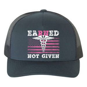 Earned Not Given Nurse Great Gift Yupoong Adult 5-Panel Trucker Hat