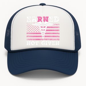 Earned Not Given Nurse Great Gift Trucker Hat