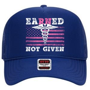 Earned Not Given Nurse Great Gift High Crown Mesh Back Trucker Hat