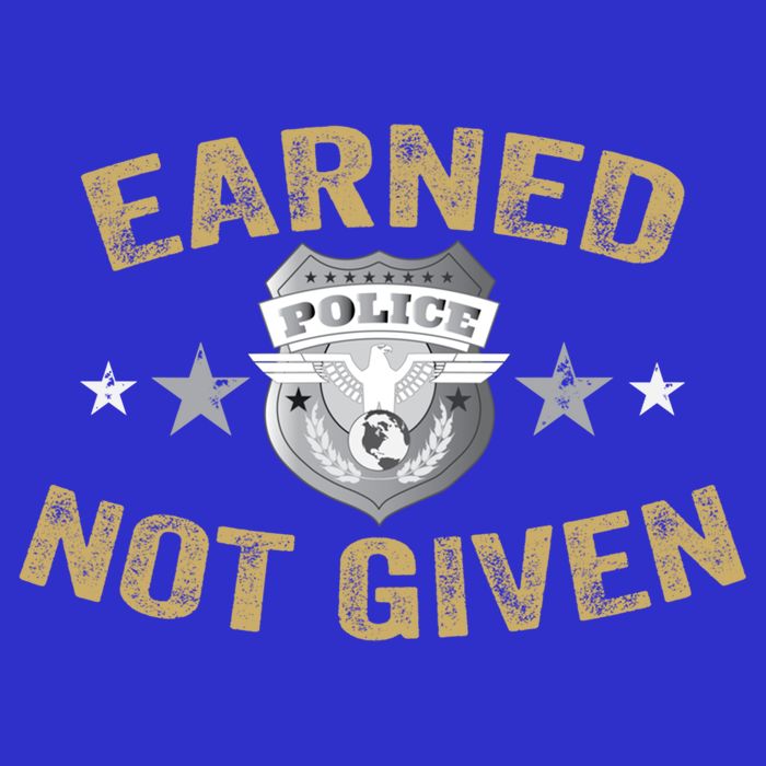 Earned Not Given Police Academy Graduation Police Officer Gift Sweatshirt